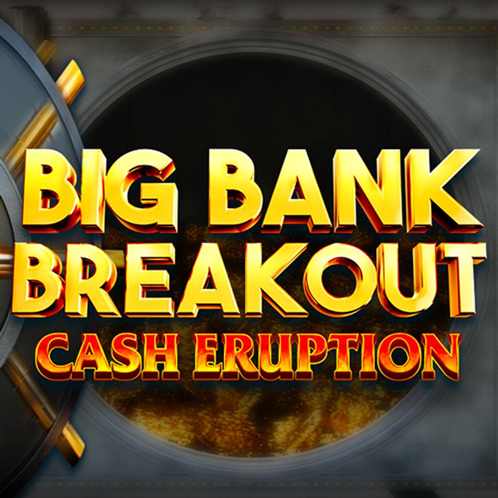 Cash Eruption Big Bank Breakout
