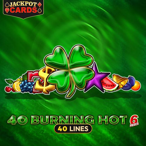 40 Burning Hot 6 Reels