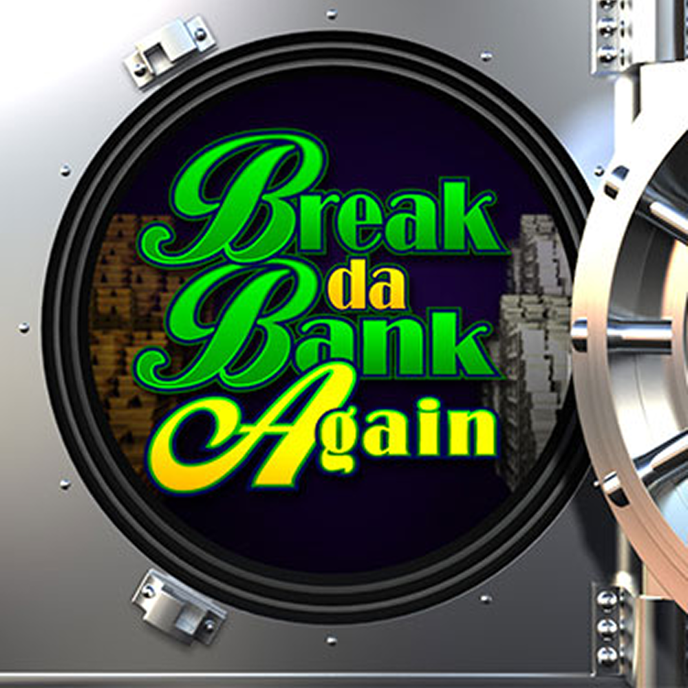 Break da Bank Again
